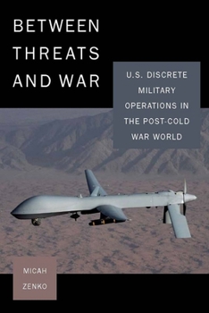 Paperback Between Threats and War: U.S. Discrete Military Operations in the Post-Cold War World Book