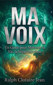 Ma Voix: Un Guide pour Maîtriser la Vie, la Vérité et le Sens (French Edition)