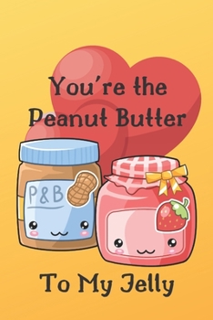You're the Peanut Butter To My Jelly: Cute and Funny Valentine Journal to Write In and Color Beautiful Pictures of Hearts, Mandalas and Feathers. (Better Together)