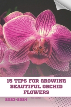Paperback 15 Tips For Growing Beautiful Orchid Flowers: Become flowers expert Book