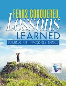 Paperback Fears Conquered, Lessons Learned Journal of Impossible Things Book