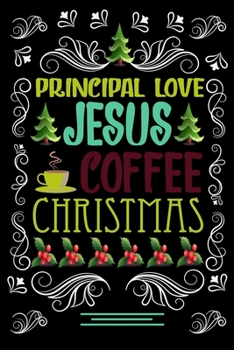 PRINCIPAL LOVE JESUS COFFEE CHRISTMAS Blank Line journal: Christmas Coffee journal & notebook |   Diary / Christmas & Coffee Lover Gift | Gift for PRINCIPAL |