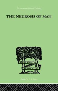 The Neurosis Of ManAn Introduction To A Science Of Human Behaviour