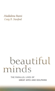 Paperback Beautiful Minds: The Parallel Lives of Great Apes and Dolphins Book