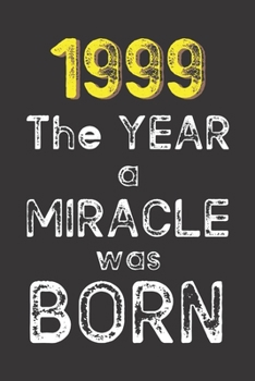 1999 The Year a Miracle was Born: Born in 1999. Birthday Nostalgia Fun gift for someone’s birthday, perfect present for a friend or a family member. ... glossy cover, 6x9 inches (15.2 cm x  22.9 cm)