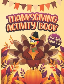 Thanksgiving Activity Book for Kids Ages 4-8: Happy Thanksgiving Coloring Books For Children, Mazes,Riddles, Puzzles and More!- A Fun Kid Workbook Game For Learning, Coloring