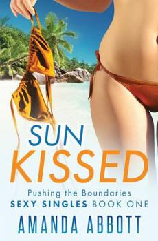 Paperback Sun Kissed: Pushing the Boundaries: Sexy Singles, Book One Book