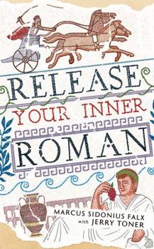 Hardcover Release Your Inner Roman by Marcus Sidonius Falx (The Marcus Sidonius Falx Trilogy) Book
