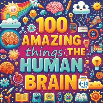 100 Amazing Things About the Human Brain