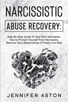 Paperback Narcissistic Abuse Recovery: Step By Step Guide To Deal With Narcissism, How to Protect Yourself From Narcissists, Remove Toxic Relationships & Fin Book