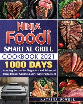 Paperback Ninja Foodi Smart XL Grill Cookbook 2021: 1000-Days Amazing Recipes for Beginners and Advanced Users Book