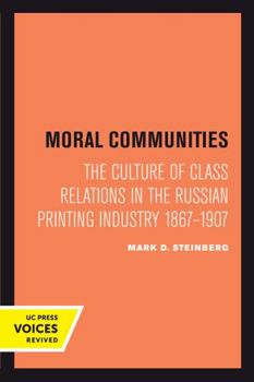 Paperback Moral Communities: The Culture of Class Relations in the Russian Printing Industry 1867-1907 Volume 14 Book