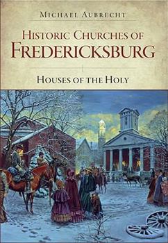 Paperback Historic Churches of Fredericksburg:: Houses of the Holy Book