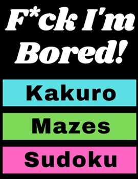 Paperback F*ck I'm Bored!: kakuro, Mazes, Sudoku/Activity Book for adults Book