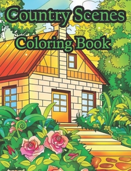 Paperback Country Scenes Coloring Book: An adult coloring book with attractive country views and rustic landscapes, comfortable homes and much more Book