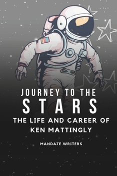 Paperback Journey To The Stars: The Life and Career of Ken Mattingly Book