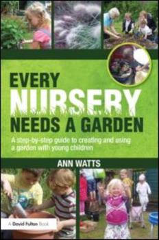 Paperback Every Nursery Needs a Garden: A Step-By-Step Guide to Creating and Using a Garden with Young Children Book