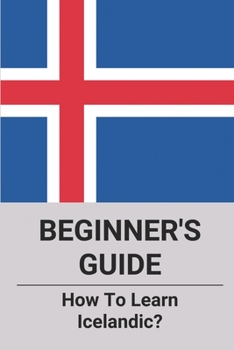 Paperback Beginner's Guide: How To Learn Icelandic?: Icelandic For Beginners Book