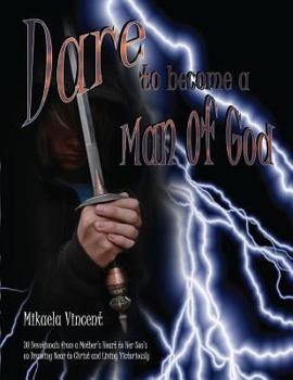 Paperback Dare to Become a Man of God: 30 Devotionals from a Mother's Heart to Her Son's on Drawing Near to Christ and Living Victoriously Book