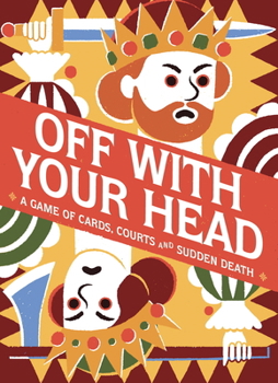 Board Game Off with Your Head!: A Game of Cards, Courts and Sudden Death Book