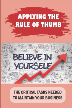 Paperback Applying The Rule Of Thumb: The Critical Tasks Needed To Maintain Your Business: Understand Business Basics Book