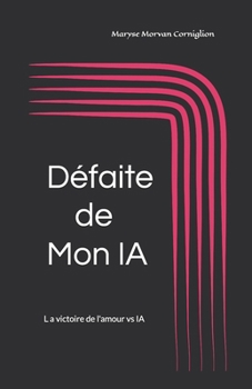 Paperback Défaite de Mon IA: La victoire de l'amour vs IA [French] Book