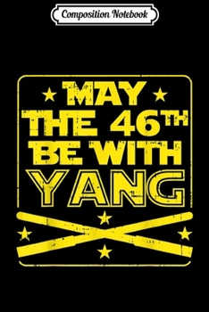 Paperback Composition Notebook: May The 46th Be With Yang Cool Andrew President 2020 Movie Journal/Notebook Blank Lined Ruled 6x9 100 Pages Book