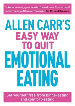 Paperback Allen Carr's Easy Way to Quit Emotional Eating: Set Yourself Free from Binge-Eating and Comfort-Eating Book