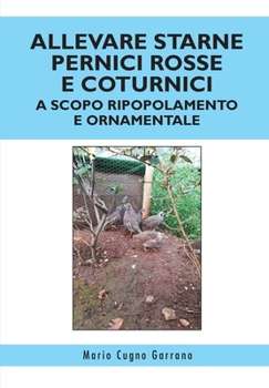 Paperback Allevare starne pernici rosse e coturnici a scopo ripopolamento e ornamentale [Italian] Book