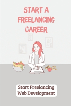 Paperback Start A Freelancing Career: Start Freelancing Web Development: How To Start Freelancing Book