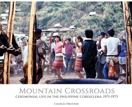 Hardcover Mountain Crossroads: Ceremonial Life in the Philippine Cordillera, 1971-73 Book