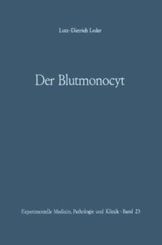 Paperback Der Blutmonocyt: Morphologie -- Herkunft -- Funktion Und Prospektive Potenz -- Monocytenleukämie [German] Book