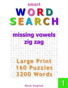 Paperback Smart Word Search: Missing Vowels, Zig Zag, Large Print, 160 Puzzles, 3200 Words, Volume 1 [Large Print] Book