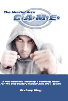 Paperback Martial Arts Game: A New Business, Teaching & Coaching Model for the 21st Century Martial Arts-Life (R) Coach Book