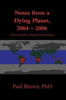 Hardcover Notes from a Dying Planet, 2004-2006: One Scientist's Search for Solutions Book
