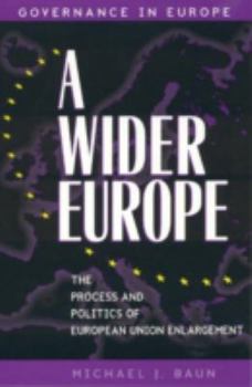 Hardcover A Wider Europe: The Process and Politics of European Union Enlargement Book