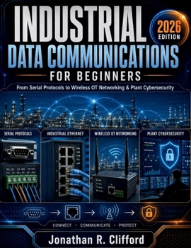 Paperback Industrial Data Communications for Beginners: From Serial Protocols to Wireless OT Networking & Plant Cybersecurity Book