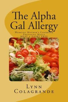 Paperback The Alpha Gal Allergy: Working Mother's Cookbook Preparing Meals MEAT & DAIRY FREE Book