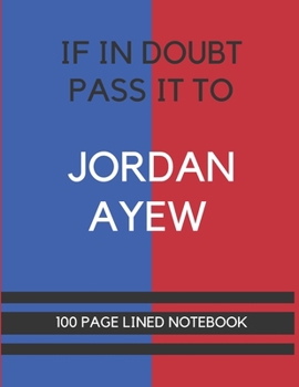 Paperback If In Doubt Pass It To Jordan Ayew: Jordan Ayew Themed Notebook/ Journal/ Notepad/ Diary For Palace Fans, Teens, Adults and Kids - 100 Black Lined Pag Book