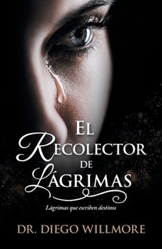 Paperback El Recolector de Lágrimas: Lágrimas que escriben destinos [Spanish] Book