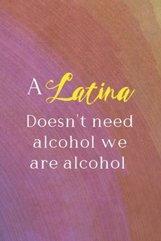 Paperback A Latina Doesn't Need Alcohol We Are Alcohol: All Purpose 6x9 Blank Lined Notebook Journal Way Better Than A Card Trendy Unique Gift Rainbow Circule L Book