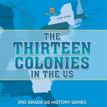 Paperback The Thirteen Colonies In The US 3rd Grade US History Series Book