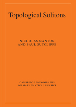Topological Solitons - Book  of the Cambridge Monographs on Mathematical Physics