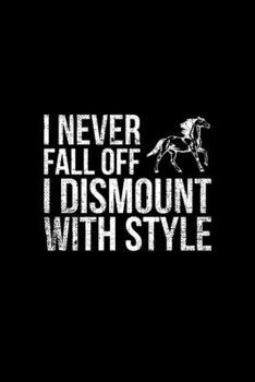 I NEVER FALL OFF I DISMOUNT WITH STYLE: Blank Lined Notebook, 6 x 9, 120 White Color Pages, Matte Finish Cover
