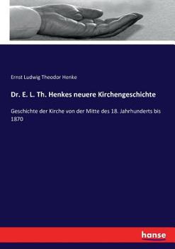 Paperback Dr. E. L. Th. Henkes neuere Kirchengeschichte: Geschichte der Kirche von der Mitte des 18. Jahrhunderts bis 1870 [German] Book