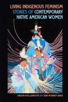Hardcover Living Indigenous Feminism: Stories of Contemporary Native American Women Book