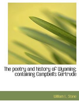 The Poetry and History of Wyoming; Containing Campbell's Gertrude