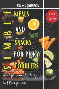 Paperback Simple Meals and Snacks For Picky Toddlers: Meal planning for busy Toddlers Parents Book
