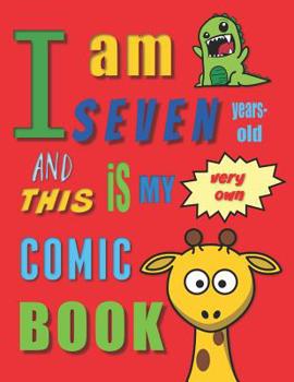 I'm Seven Years-Old and This Is My Very Own Comic Book: Create Your Own Comic Book for Seven-Year-Old Children / Kids