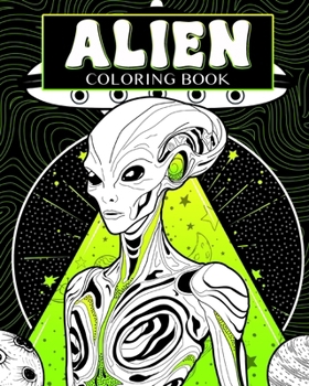 Alien Coloring Book: Gray Aliens Coloring Pages, Sci-Fi Activity Book, UFO Zone, Unique Gift for Art